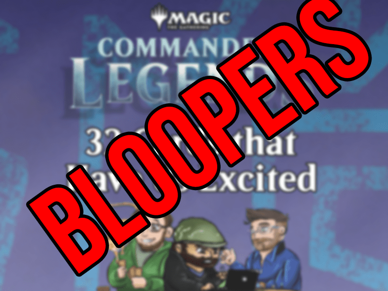 MTG Commander Legends Bloopers