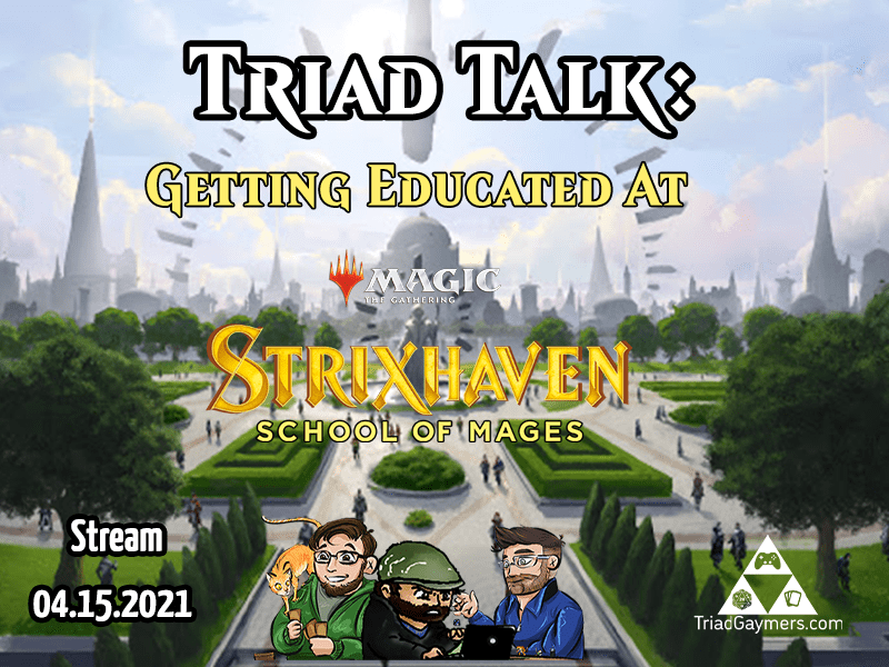 Triad Talk – Magic: The Gathering – Strixhaven – Set Review and Impressions – Stream 04.15.2021