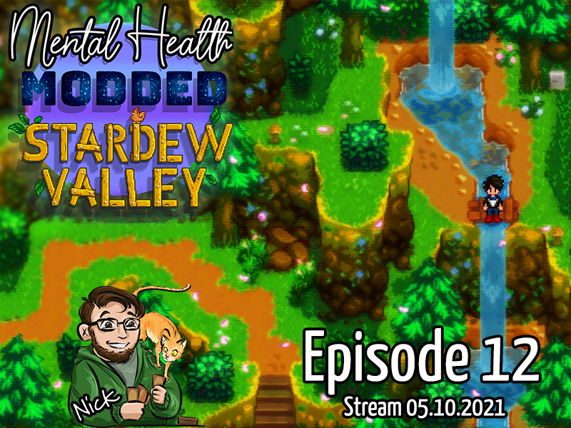 MENTAL HEALTH MONDAYS – MODDED STARDEW VALLEY EXpanded – EPISODE 12 – STREAM 05.10.2021